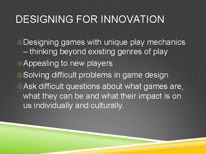 DESIGNING FOR INNOVATION Designing games with unique play mechanics – thinking beyond existing genres