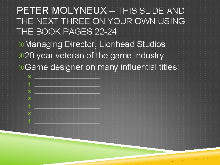 PETER MOLYNEUX – THIS SLIDE AND THE NEXT THREE ON YOUR OWN USING THE