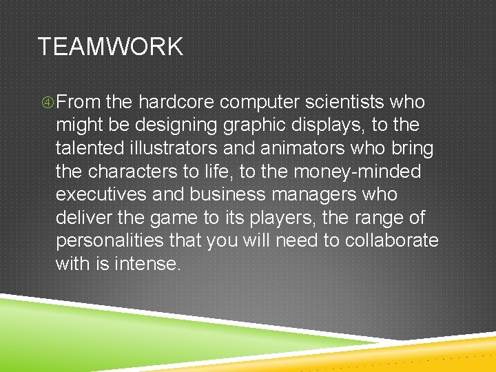 TEAMWORK From the hardcore computer scientists who might be designing graphic displays, to the