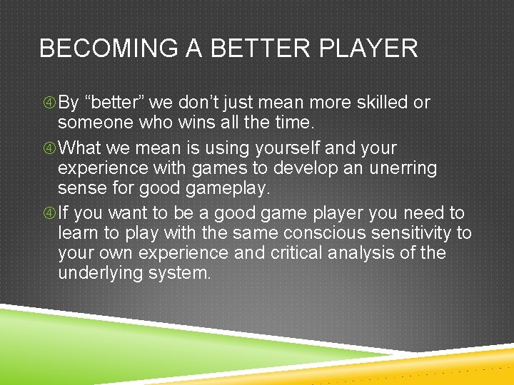 BECOMING A BETTER PLAYER By “better” we don’t just mean more skilled or someone