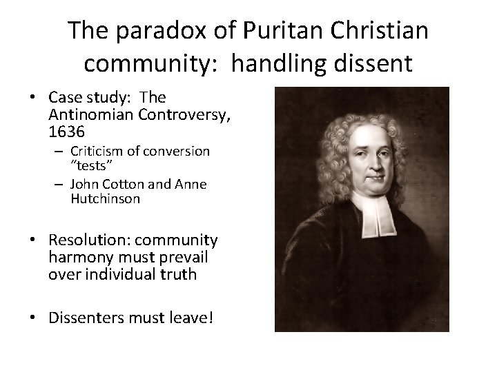 The paradox of Puritan Christian community: handling dissent • Case study: The Antinomian Controversy,