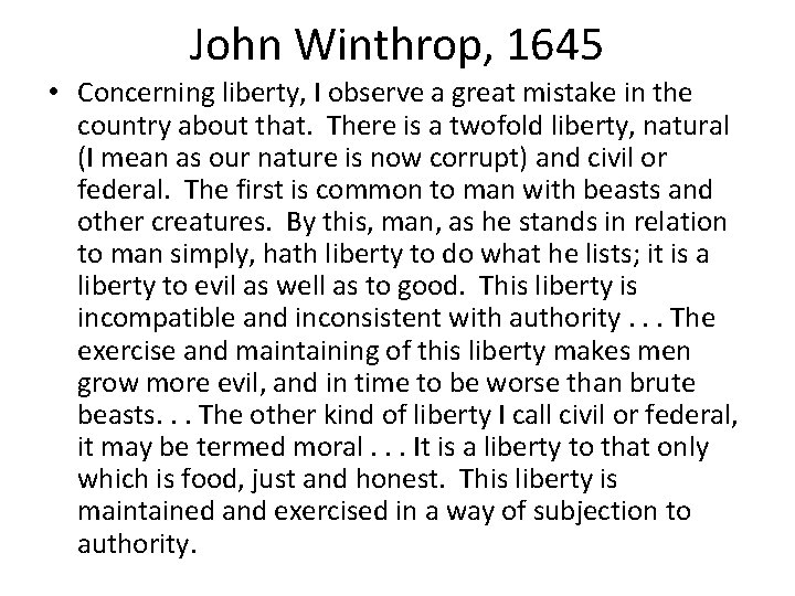 John Winthrop, 1645 • Concerning liberty, I observe a great mistake in the country