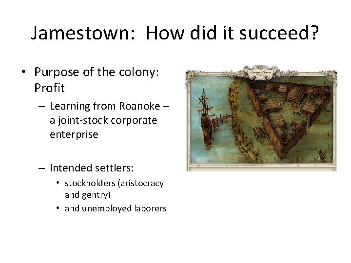 Jamestown: How did it succeed? • Purpose of the colony: Profit – Learning from