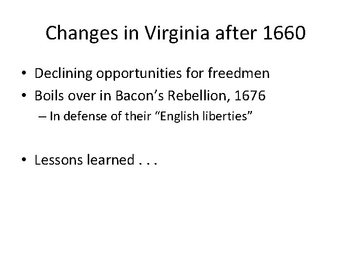 Changes in Virginia after 1660 • Declining opportunities for freedmen • Boils over in