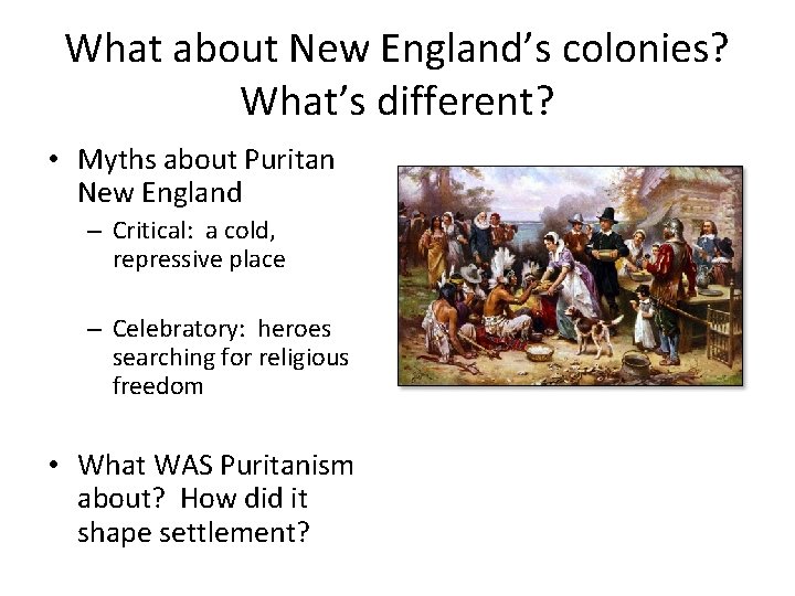 What about New England’s colonies? What’s different? • Myths about Puritan New England –