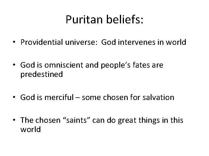 Puritan beliefs: • Providential universe: God intervenes in world • God is omniscient and