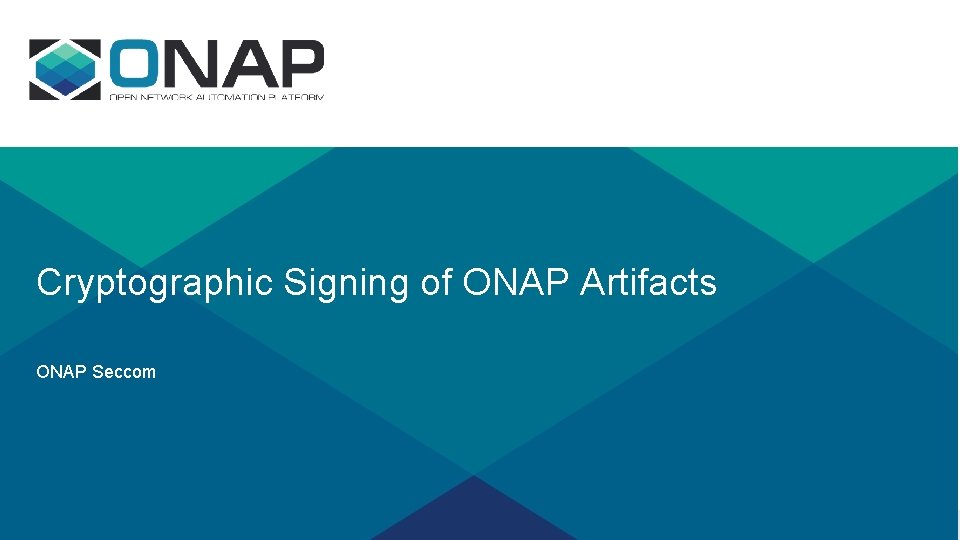 Cryptographic Signing of ONAP Artifacts ONAP Seccom 