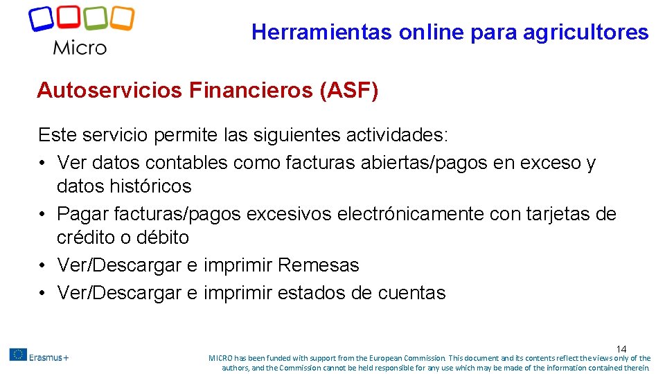 Herramientas online para agricultores Autoservicios Financieros (ASF) Este servicio permite las siguientes actividades: • Herramientas online para agricultores Autoservicios Financieros (ASF) Este servicio permite las siguientes actividades: •