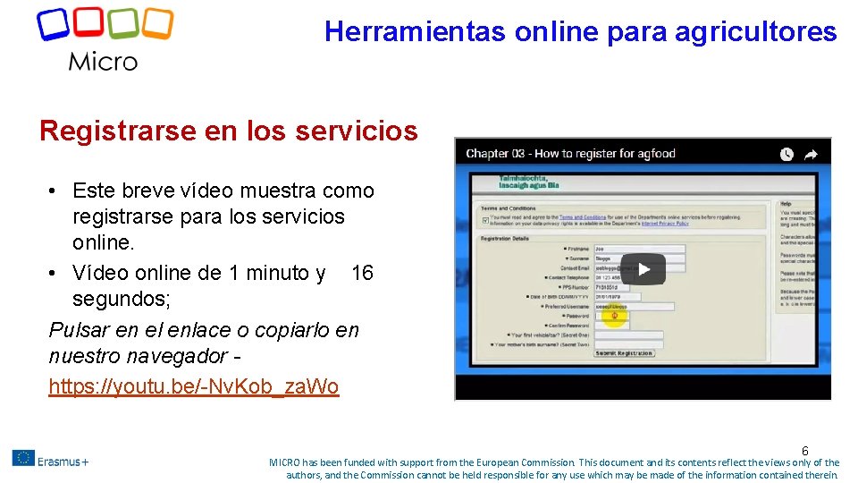 Herramientas online para agricultores Registrarse en los servicios • Este breve vídeo muestra como Herramientas online para agricultores Registrarse en los servicios • Este breve vídeo muestra como