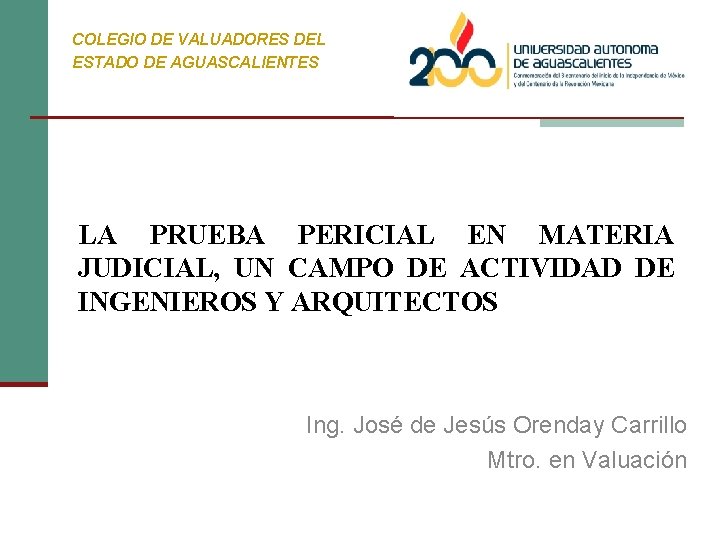 COLEGIO DE VALUADORES DEL ESTADO DE AGUASCALIENTES LA PRUEBA PERICIAL EN MATERIA JUDICIAL, UN