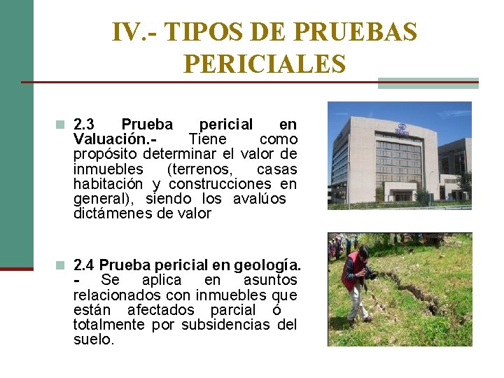 IV. - TIPOS DE PRUEBAS PERICIALES n 2. 3 Prueba pericial en Valuación. Tiene