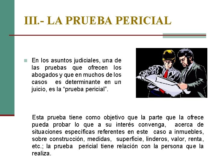 III. - LA PRUEBA PERICIAL n En los asuntos judiciales, una de las pruebas