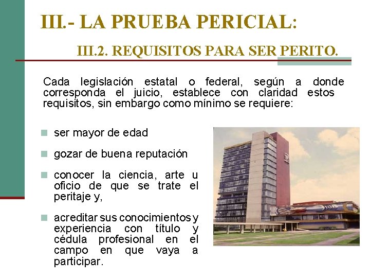 III. - LA PRUEBA PERICIAL: III. 2. REQUISITOS PARA SER PERITO. Cada legislación estatal