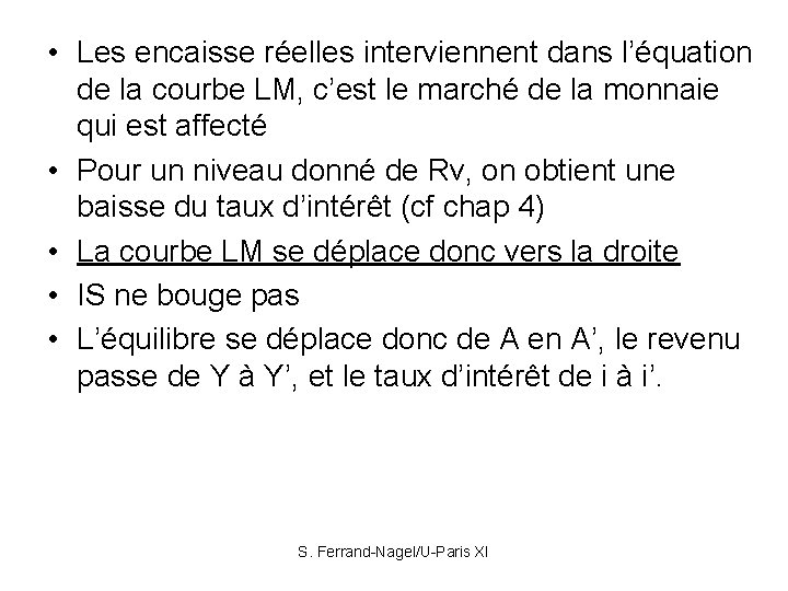  • Les encaisse réelles interviennent dans l’équation de la courbe LM, c’est le