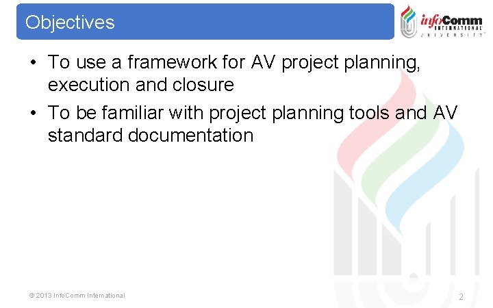 Objectives • To use a framework for AV project planning, execution and closure •