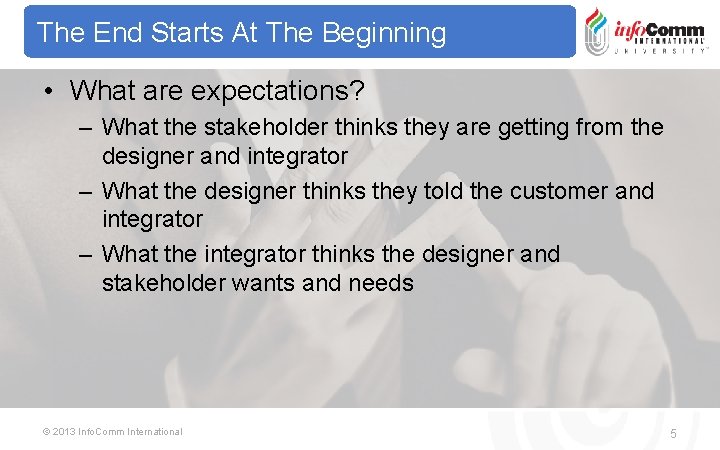 The End Starts At The Beginning • What are expectations? – What the stakeholder