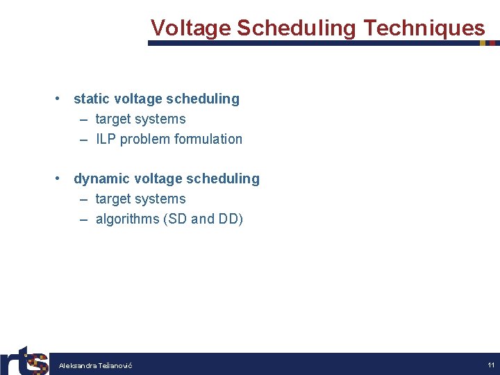 Voltage Scheduling Techniques • static voltage scheduling – target systems – ILP problem formulation