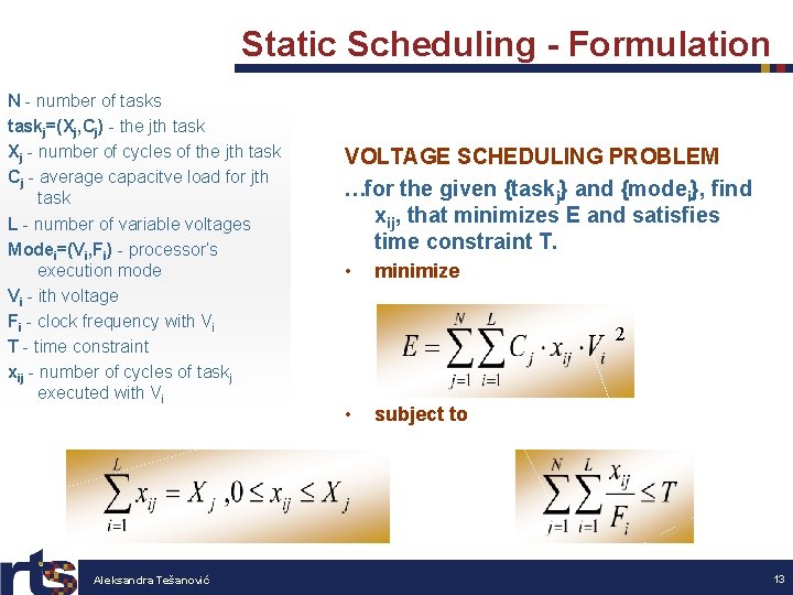 Static Scheduling - Formulation N - number of tasks taskj=(Xj, Cj) - the jth
