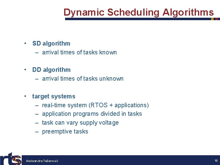 Dynamic Scheduling Algorithms • SD algorithm – arrival times of tasks known • DD