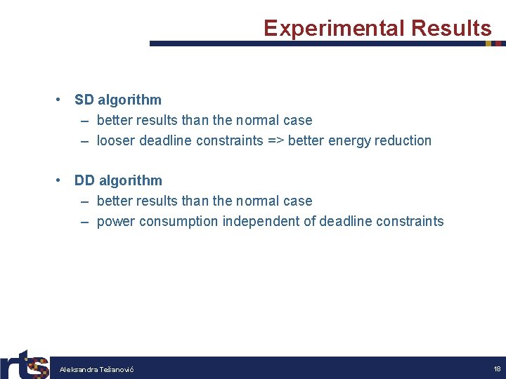 Experimental Results • SD algorithm – better results than the normal case – looser