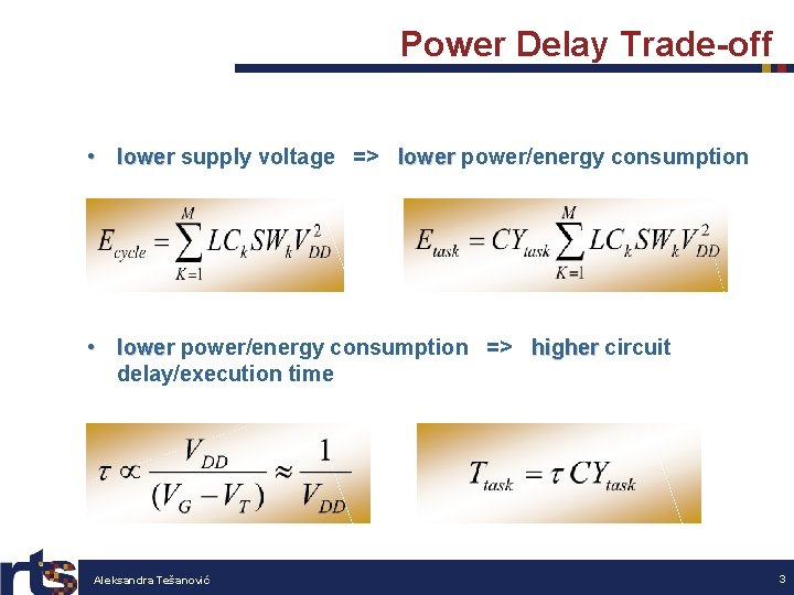 Power Delay Trade-off • lower supply voltage => lower power/energy consumption • lower power/energy