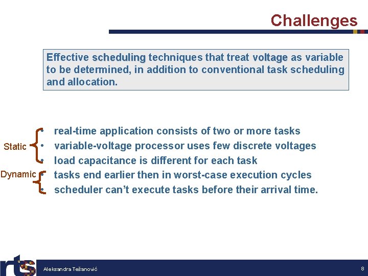 Challenges Effective scheduling techniques that treat voltage as variable to be determined, in addition