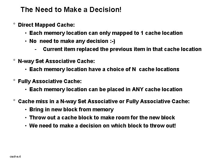 The Need to Make a Decision! ° Direct Mapped Cache: • Each memory location