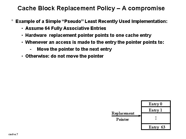 Cache Block Replacement Policy – A compromise ° Example of a Simple “Pseudo” Least