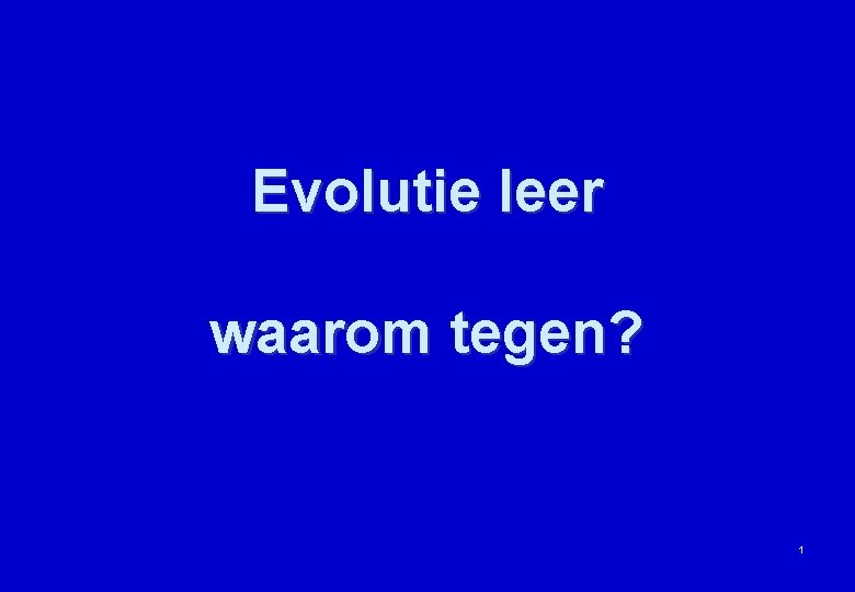 Evolutie leer waarom tegen? 1 