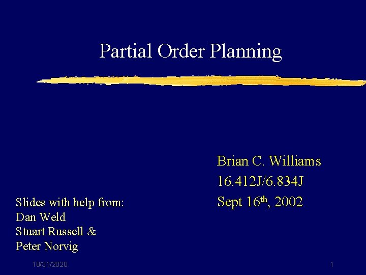 Partial Order Planning Slides with help from: Dan Weld Stuart Russell & Peter Norvig