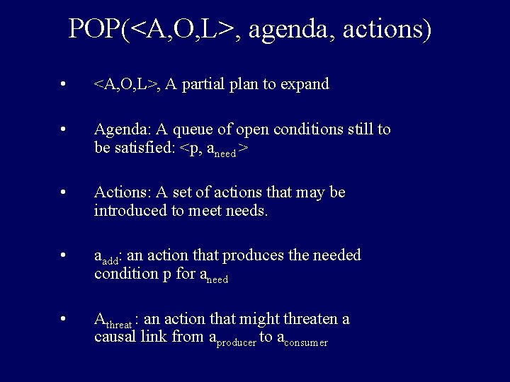 POP(<A, O, L>, agenda, actions) • <A, O, L>, A partial plan to expand