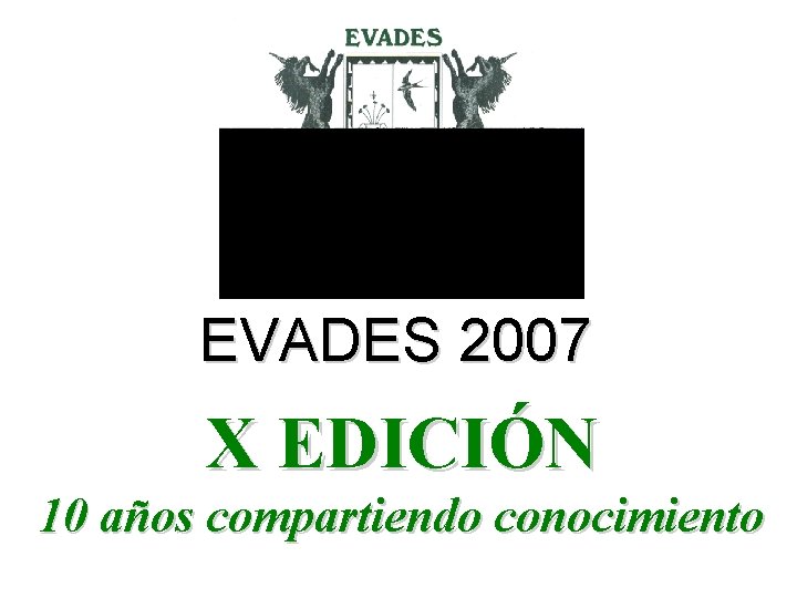 EVADES 2007 X EDICIÓN 10 años compartiendo conocimiento 