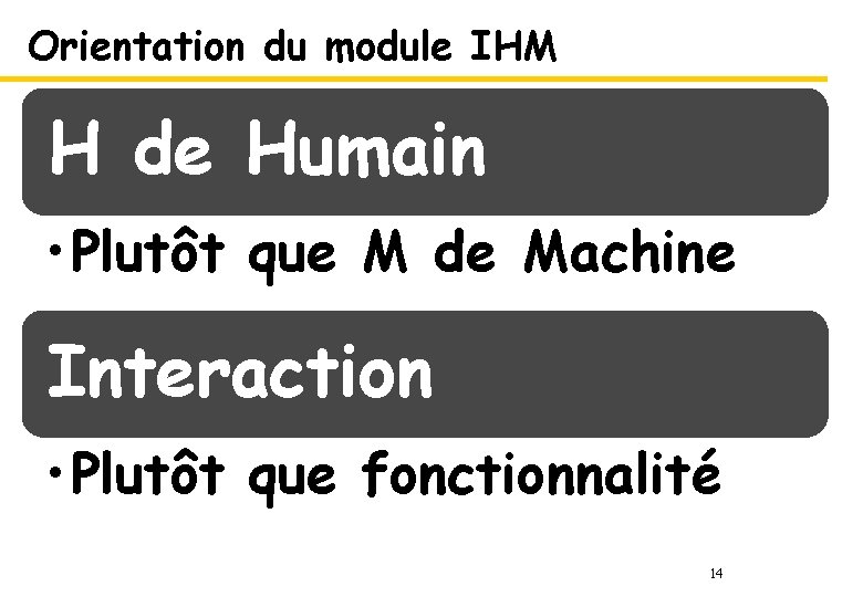 Orientation du module IHM H de Humain • Plutôt que M de Machine Interaction
