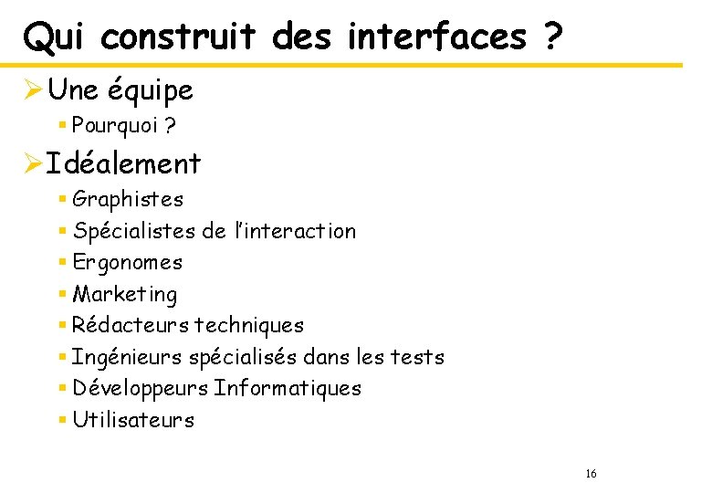 Qui construit des interfaces ? ØUne équipe § Pourquoi ? ØIdéalement § Graphistes §