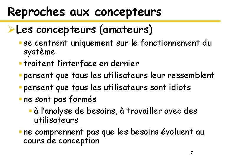 Reproches aux concepteurs ØLes concepteurs (amateurs) § se centrent uniquement sur le fonctionnement du