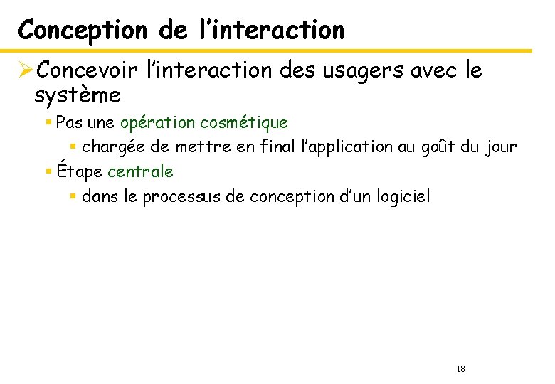 Conception de l’interaction ØConcevoir l’interaction des usagers avec le système § Pas une opération