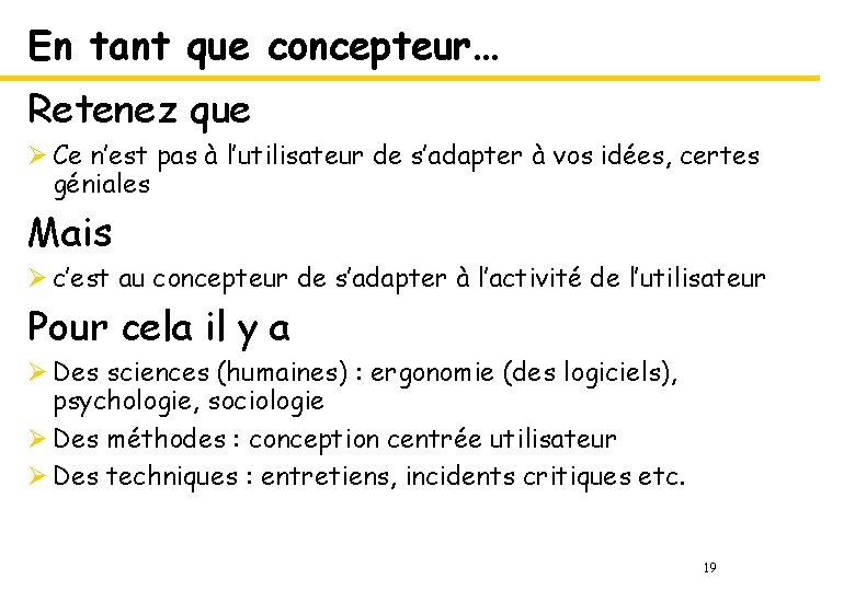 En tant que concepteur… Retenez que Ø Ce n’est pas à l’utilisateur de s’adapter