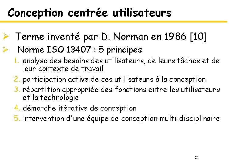 Conception centrée utilisateurs Ø Terme inventé par D. Norman en 1986 [10] Ø Norme