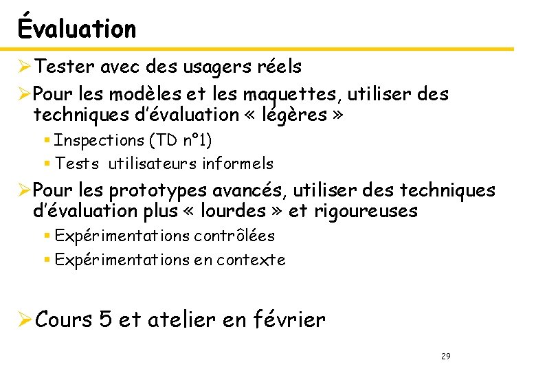 Évaluation ØTester avec des usagers réels ØPour les modèles et les maquettes, utiliser des