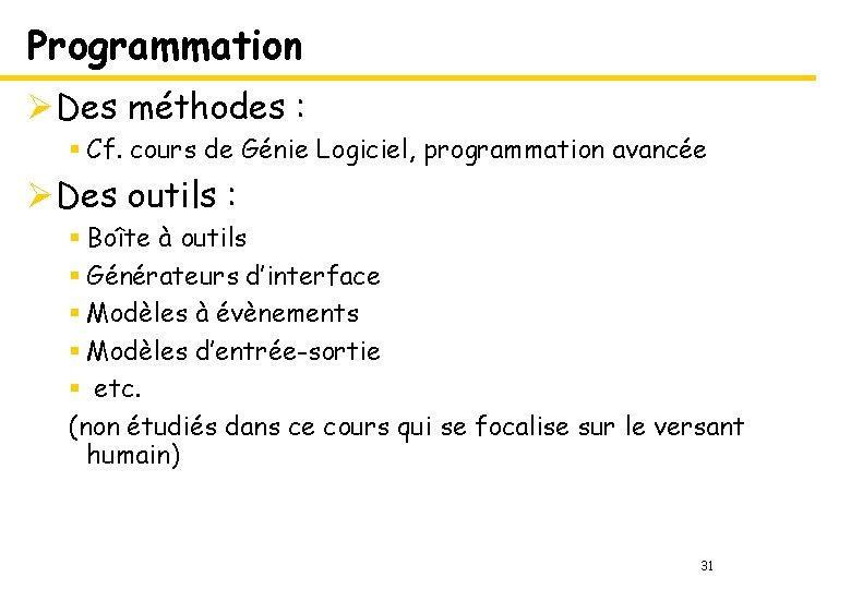 Programmation ØDes méthodes : § Cf. cours de Génie Logiciel, programmation avancée ØDes outils