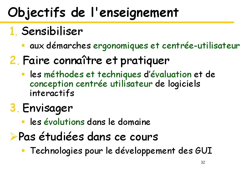 Objectifs de l'enseignement 1. Sensibiliser § aux démarches ergonomiques et centrée-utilisateur 2. Faire connaître