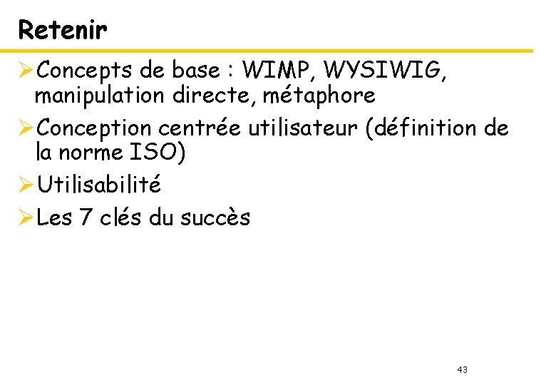 Retenir ØConcepts de base : WIMP, WYSIWIG, manipulation directe, métaphore ØConception centrée utilisateur (définition