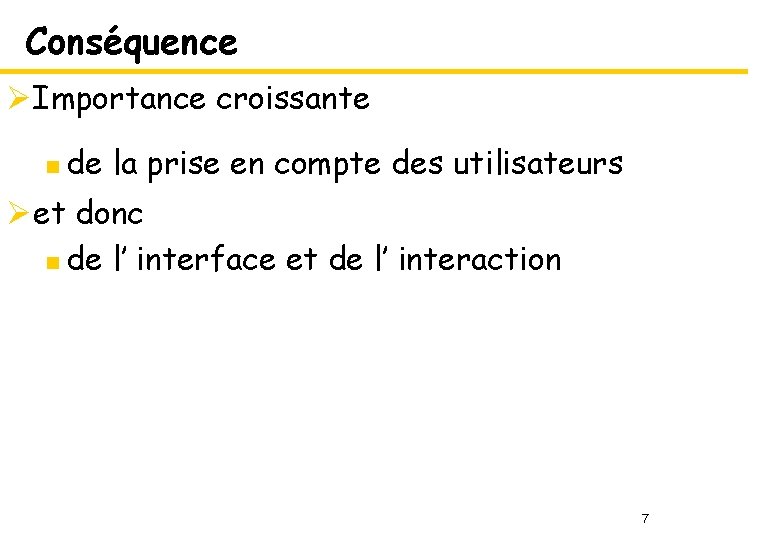 Conséquence ØImportance croissante n de la prise en compte des utilisateurs Øet donc n