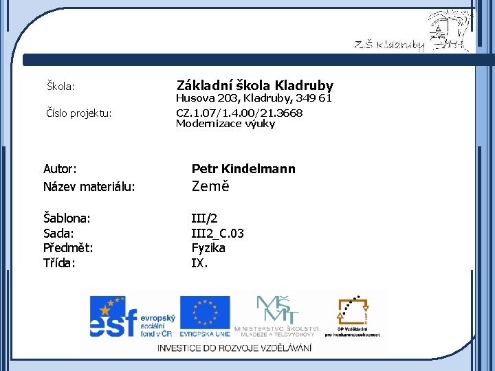 Škola: Číslo projektu: Základní škola Kladruby Husova 203, Kladruby, 349 61 CZ. 1. 07/1.