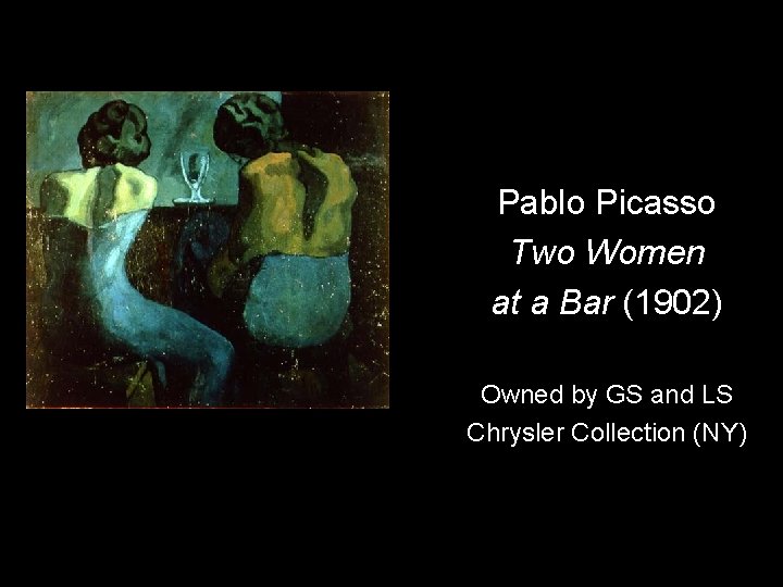 Pablo Picasso Two Women at a Bar (1902) Owned by GS and LS Chrysler
