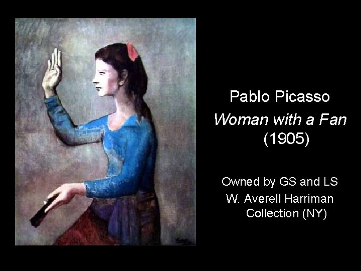 Pablo Picasso Woman with a Fan (1905) Owned by GS and LS W. Averell