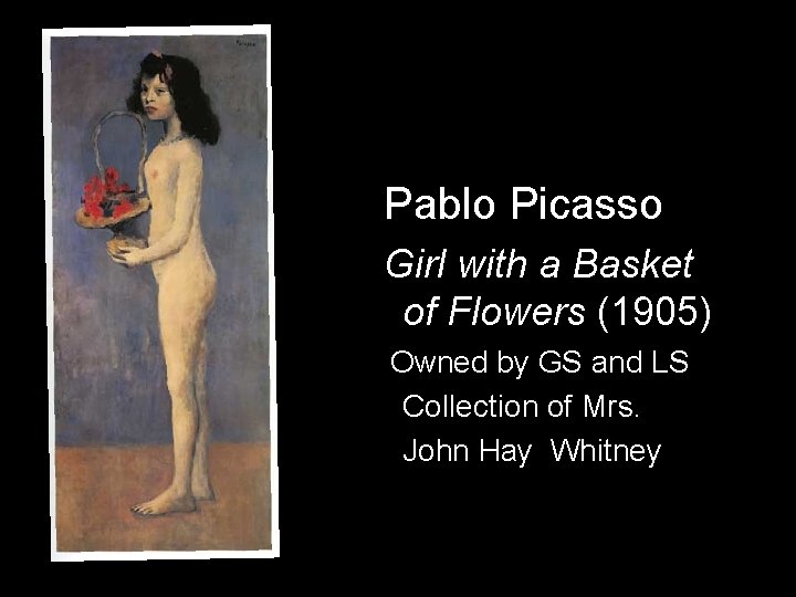 Pablo Picasso Girl with a Basket of Flowers (1905) Owned by GS and LS