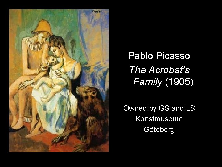 Pablo Picasso The Acrobat’s Family (1905) Owned by GS and LS Konstmuseum Göteborg 