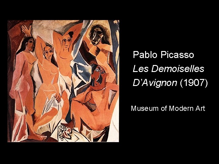 Pablo Picasso Les Demoiselles D’Avignon (1907) Museum of Modern Art 