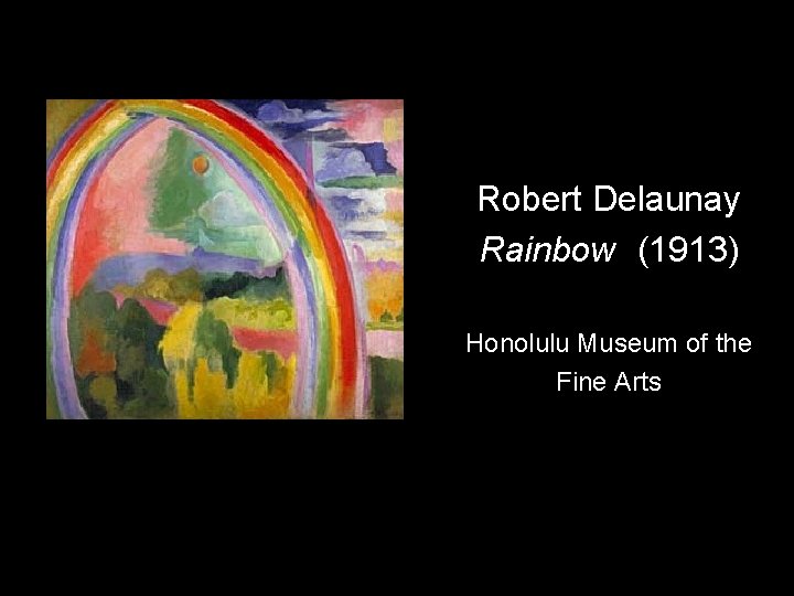 Robert Delaunay Rainbow (1913) Honolulu Museum of the Fine Arts 